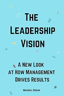 The Leadership Vision: A New Look at How Managemen